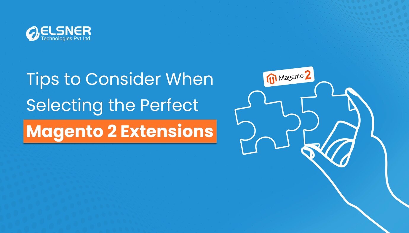 Tips to Consider When Selecting the Perfect Magento 2 Extensions