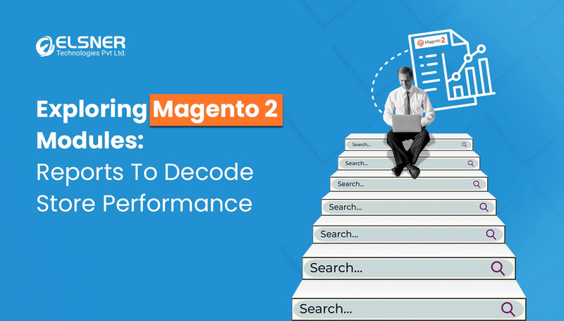 Exploring Magento 2 Modules: Reports To Decode Store Performance-Blog