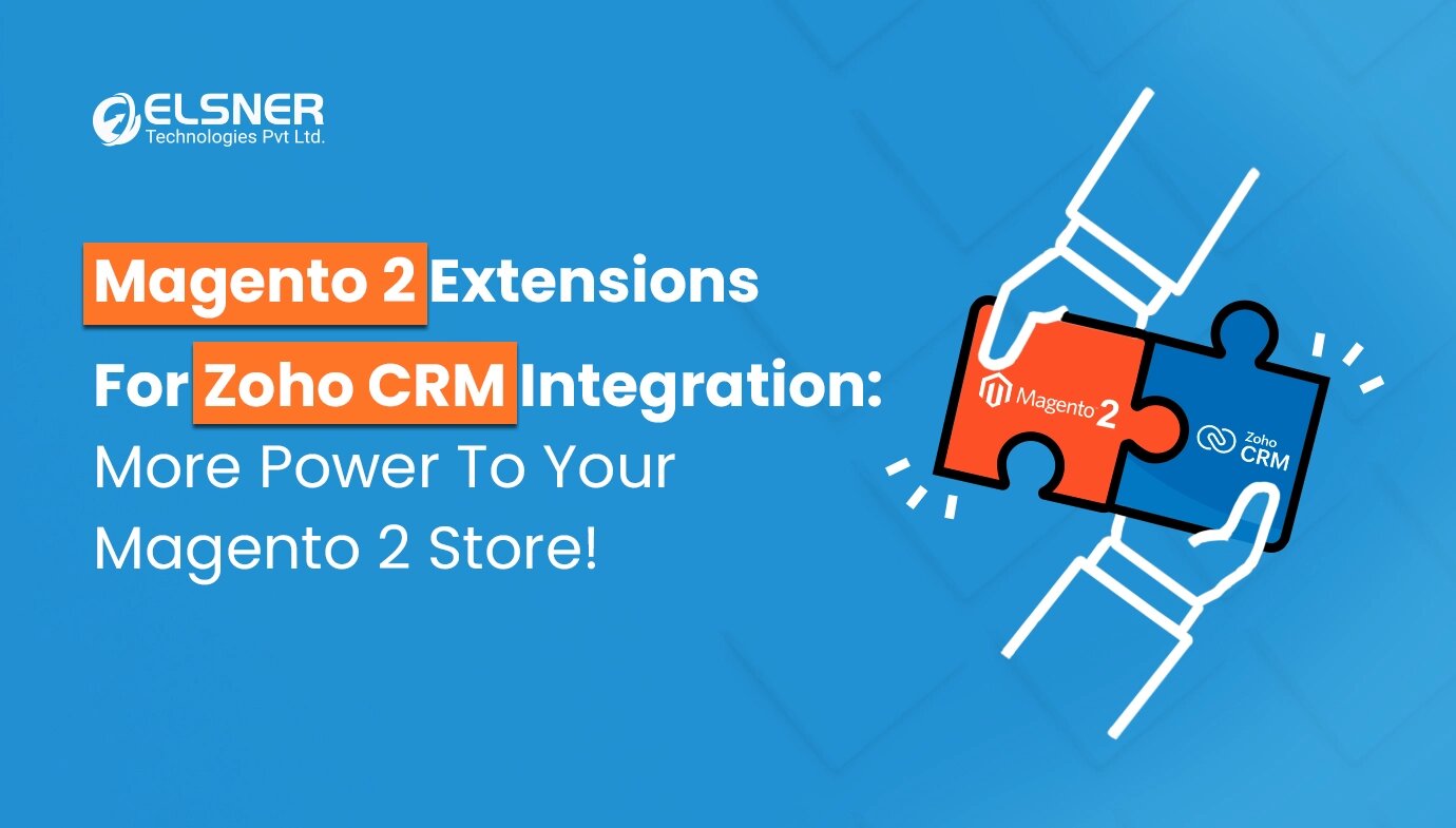 Magento 2 Extensions For Zoho CRM Integration: More Power To Your Magento 2 Store!-blog