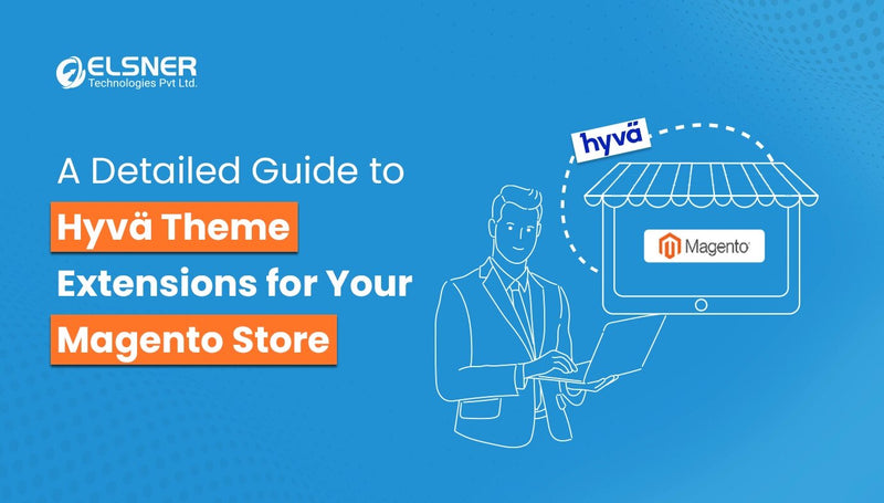 A Detailed Guide To Hyva Theme Extensions For your Magento Store