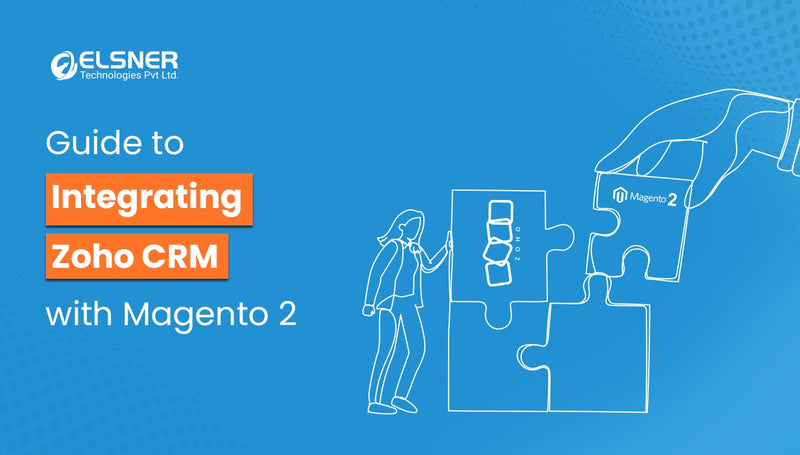 Guide to Integrating Zoho CRM with Magento 2