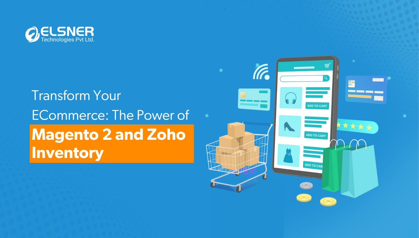 Transform Your E-Commerce: The Power of Magento 2 and Zoho Inventory