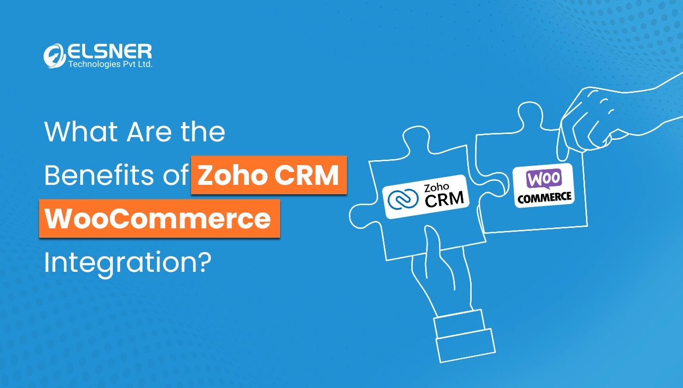 What Are the Benefits of Zoho CRM WooCommerce Integration?