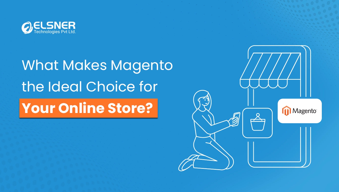 What Makes Magento the Ideal Choice for Your Online Store?