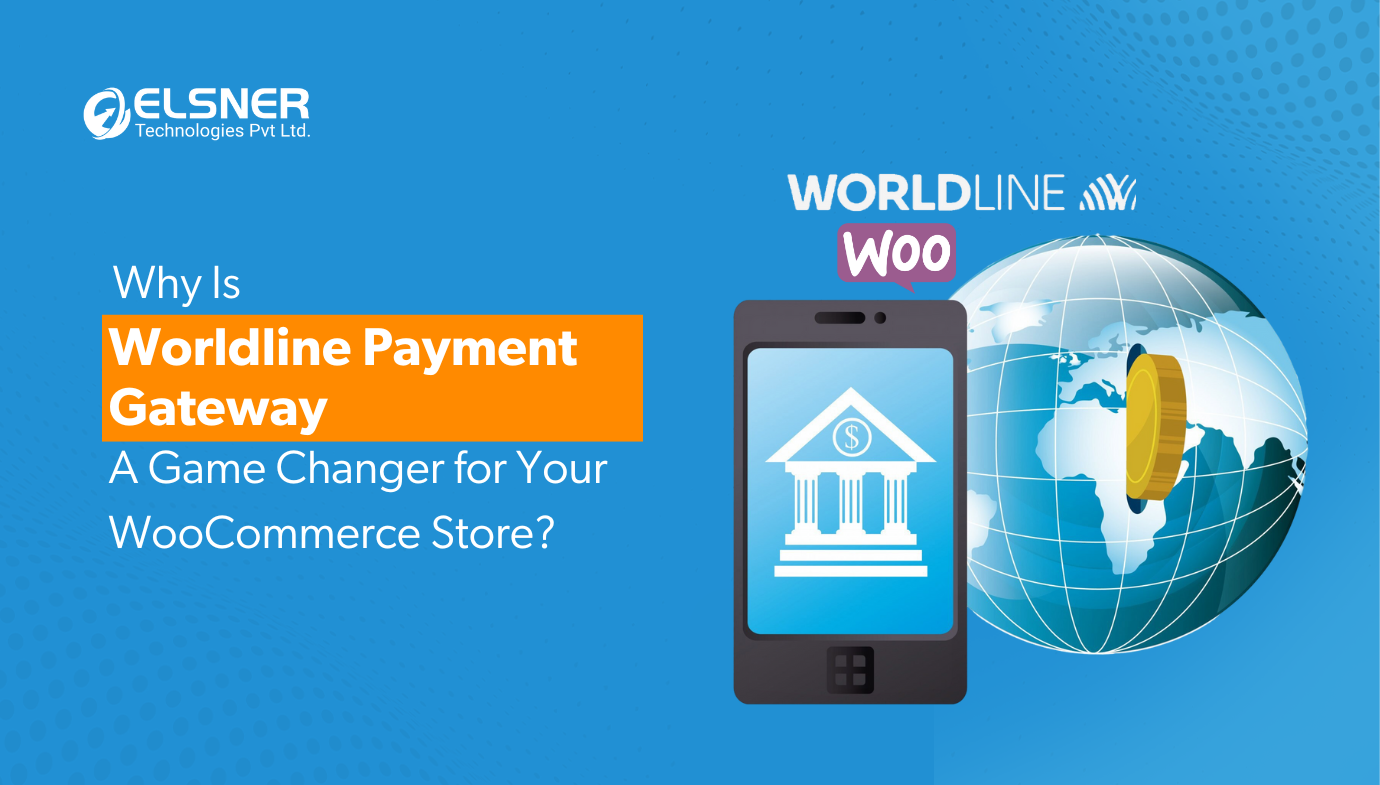 Why Is Worldline Payment Gateway a Game-Changer for Your WooCommerce Store?