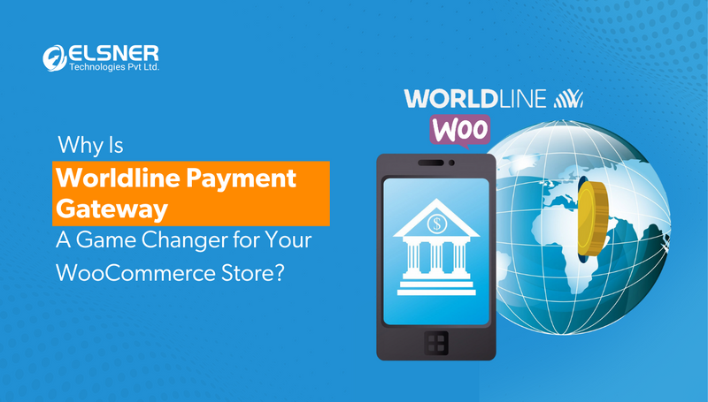 Why Is Worldline Payment Gateway a Game-Changer for Your WooCommerce Store?