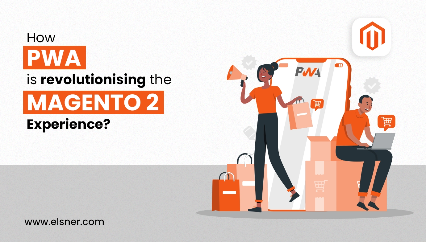 How PWA is Revolutionising the Magento 2 Experience?