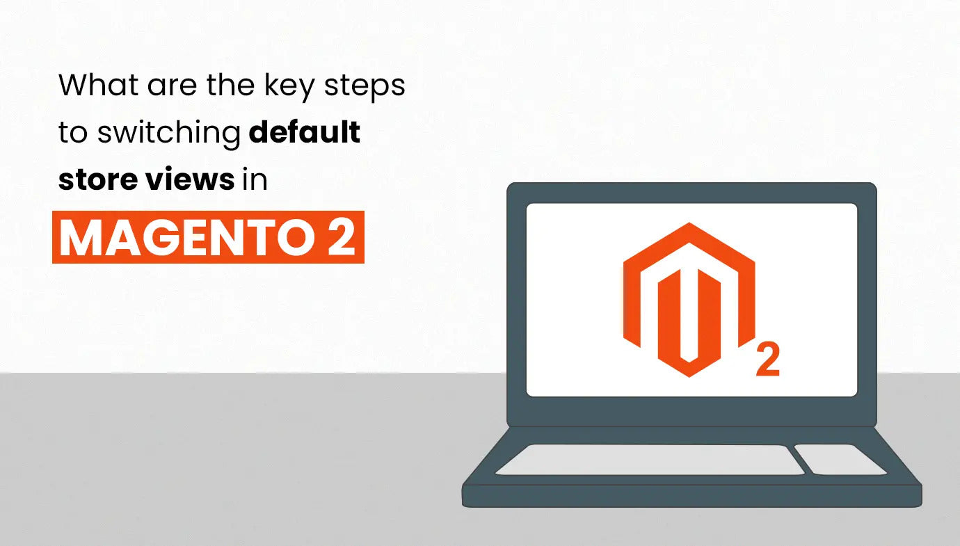 What are the Key Steps to Switching Default Store Views in Magento 2?
