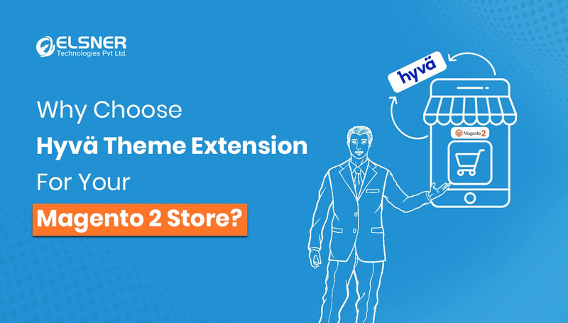 Why Choose Hyva Theme Extension For Your Magento 2 Store?