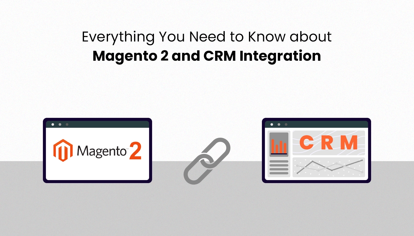 Everything You Need to Know About Magento 2 and CRM Integration