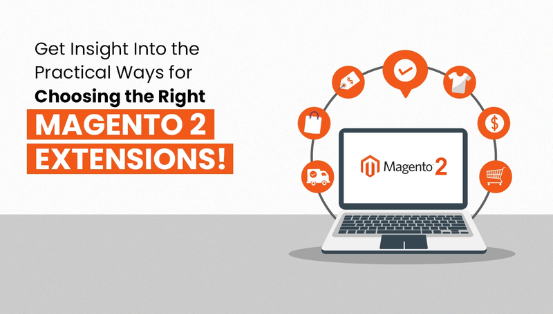 Get Insight into the Practical Ways for Choosing the Right Magento 2 Extensions!