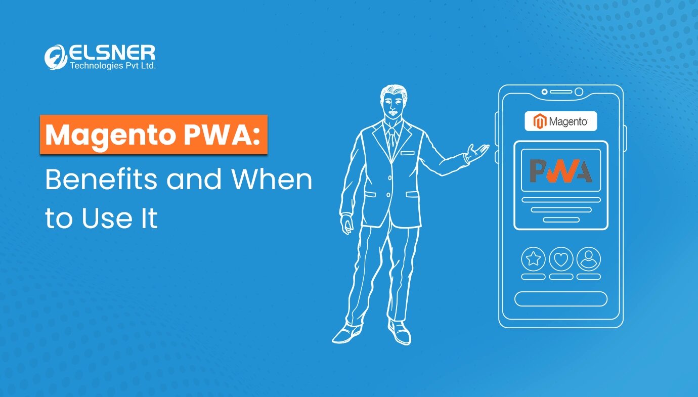 Magento PWA: Benefits and When to Use it?