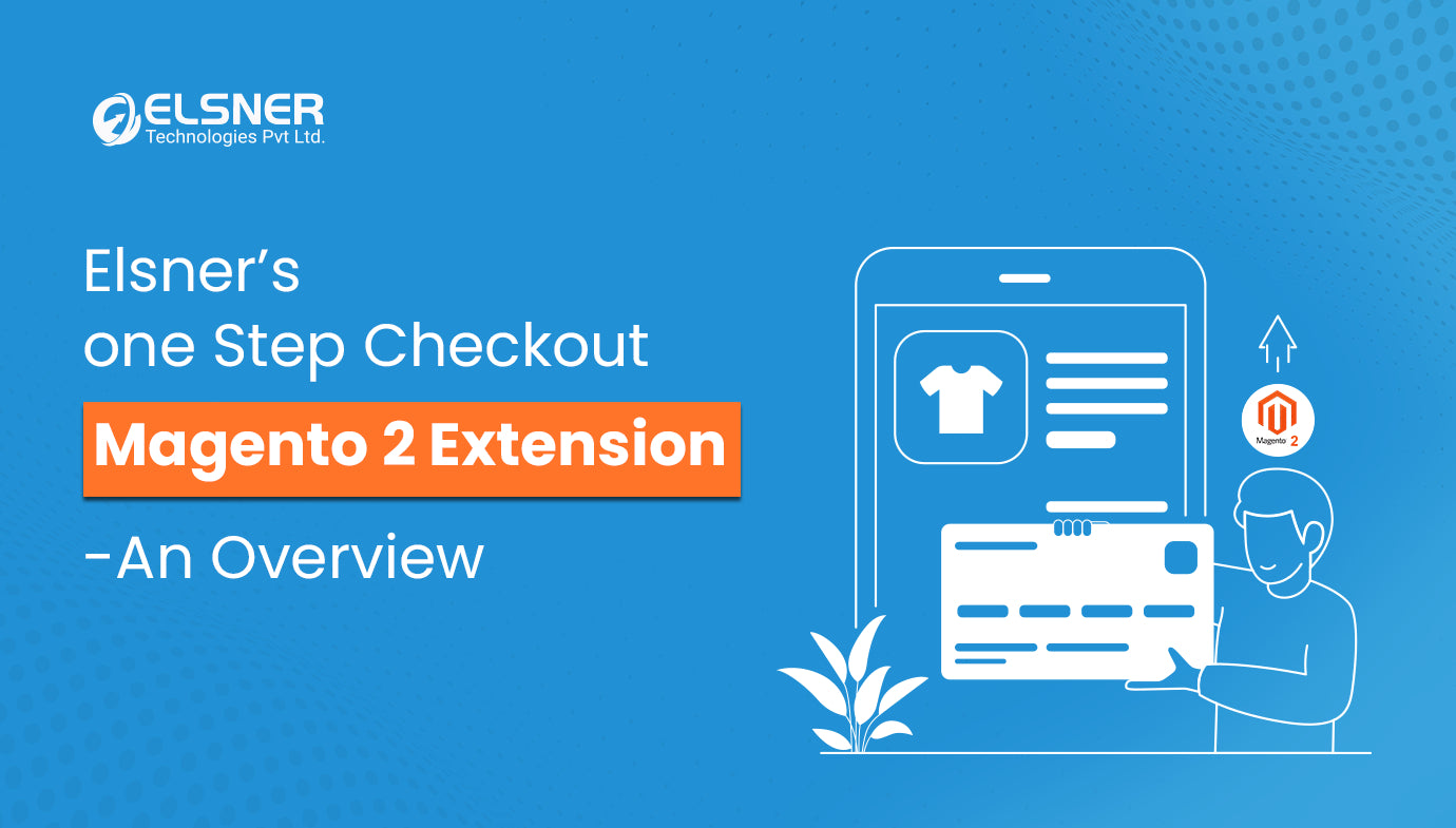 Overview of Elsner's One Step Checkout Magento 2 Extension