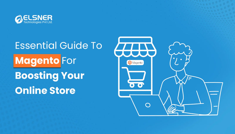 Essential Guide To Magento For Boosting Your Online Store