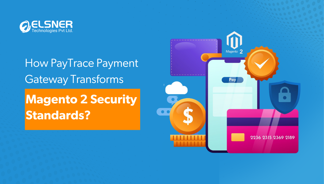 How PayTrace Payment Gateway Transforms Magento 2 Security Standards