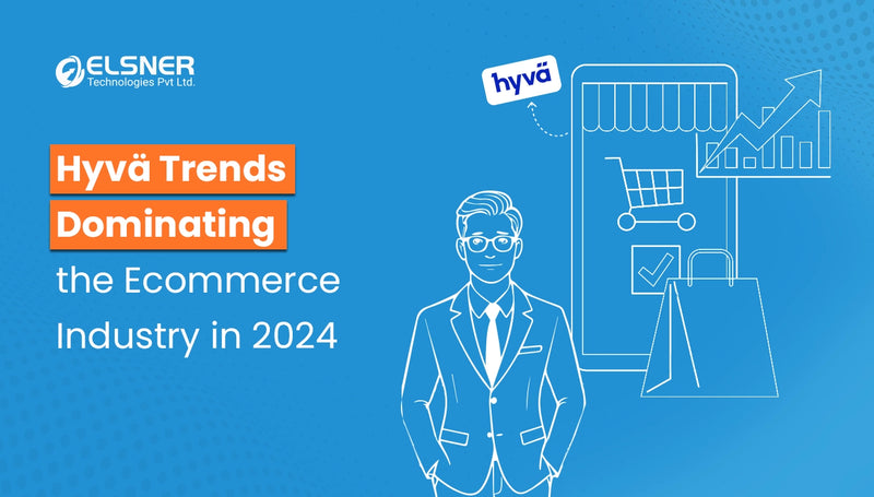 Hyva Trends Dominating the eCommerce Industry in 2024