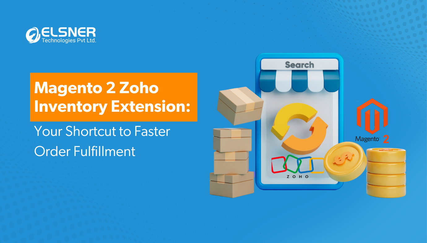 Magento 2 Zoho Inventory Extension: Your Shortcut to Faster Order Fulfillment