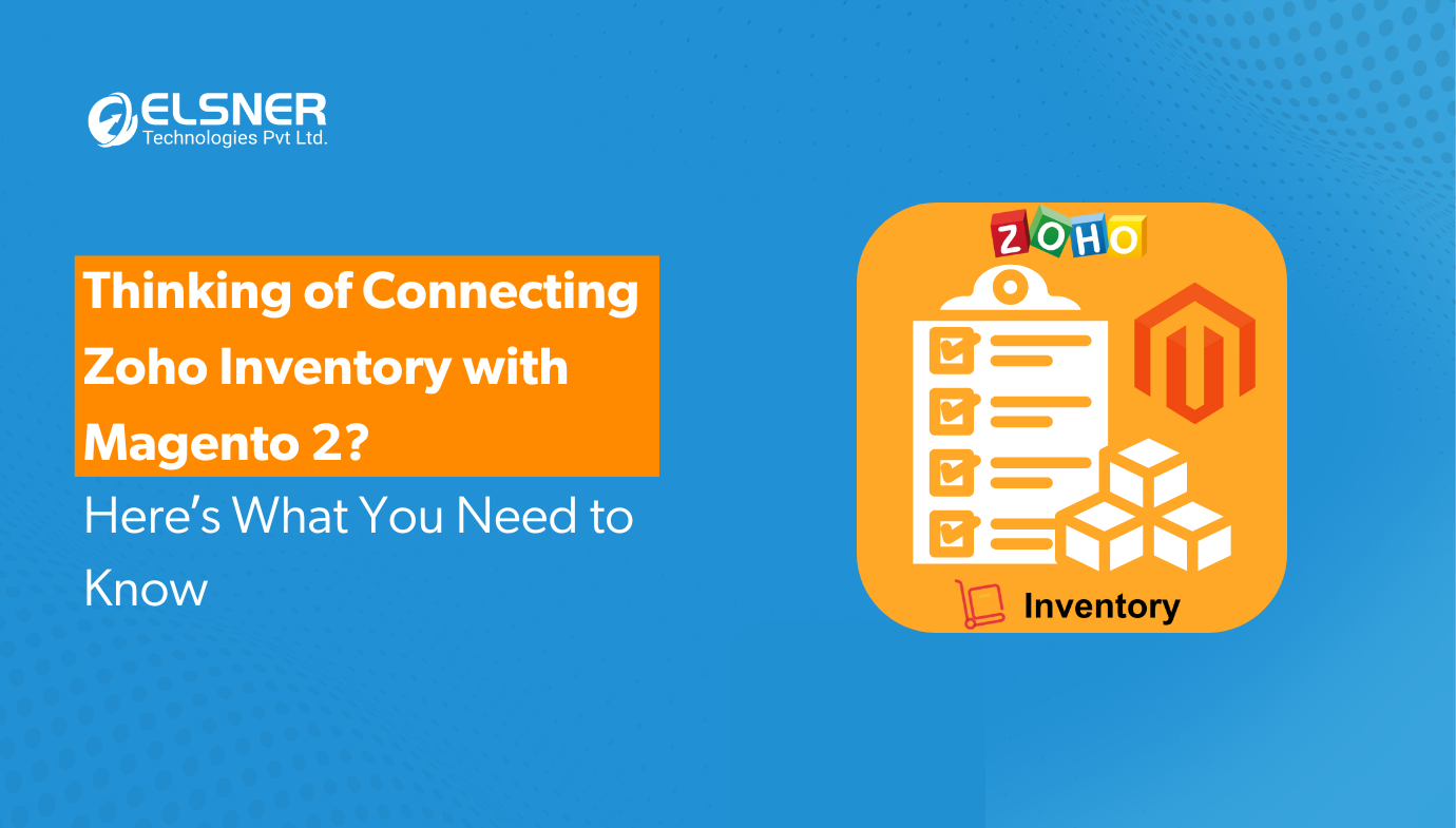 Thinking of Connecting Zoho Inventory with Magento 2? Here's What You Need to Know