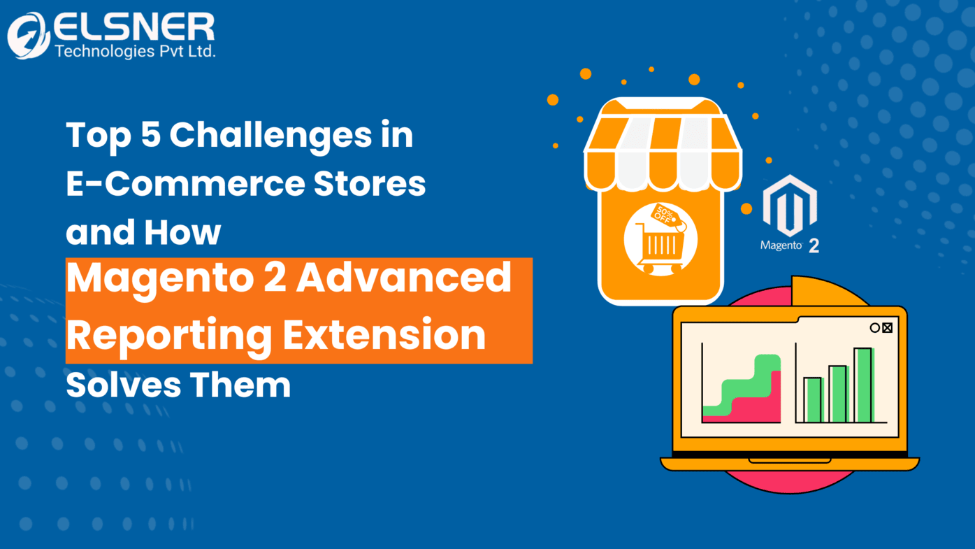 Overcome E-Commerce Challenges with Magento 2 Advanced Reports!