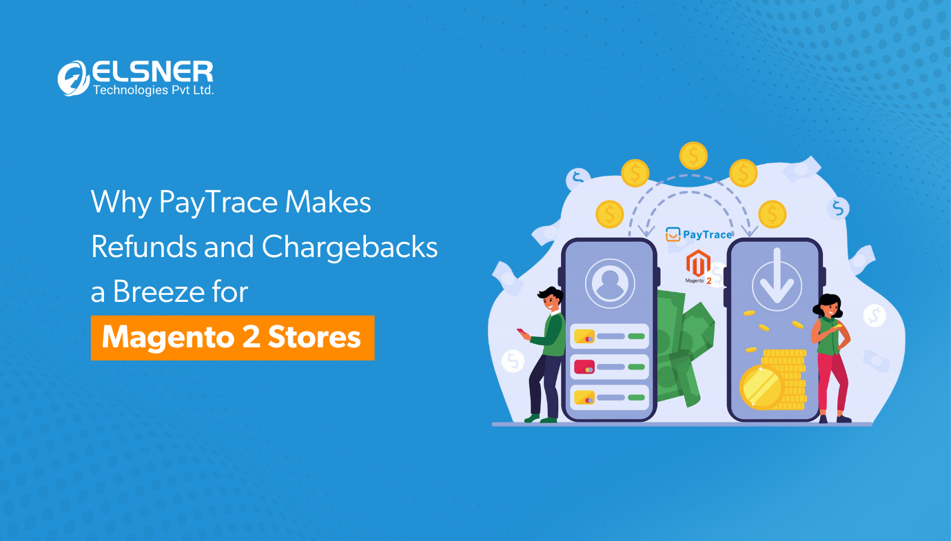 Why PayTrace Makes Refunds and Chargebacks a Breeze for Magento 2 Stores