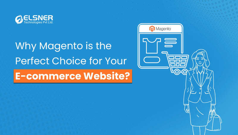 Why is Magento is the Perfect Choice for Your eCommerce Website?