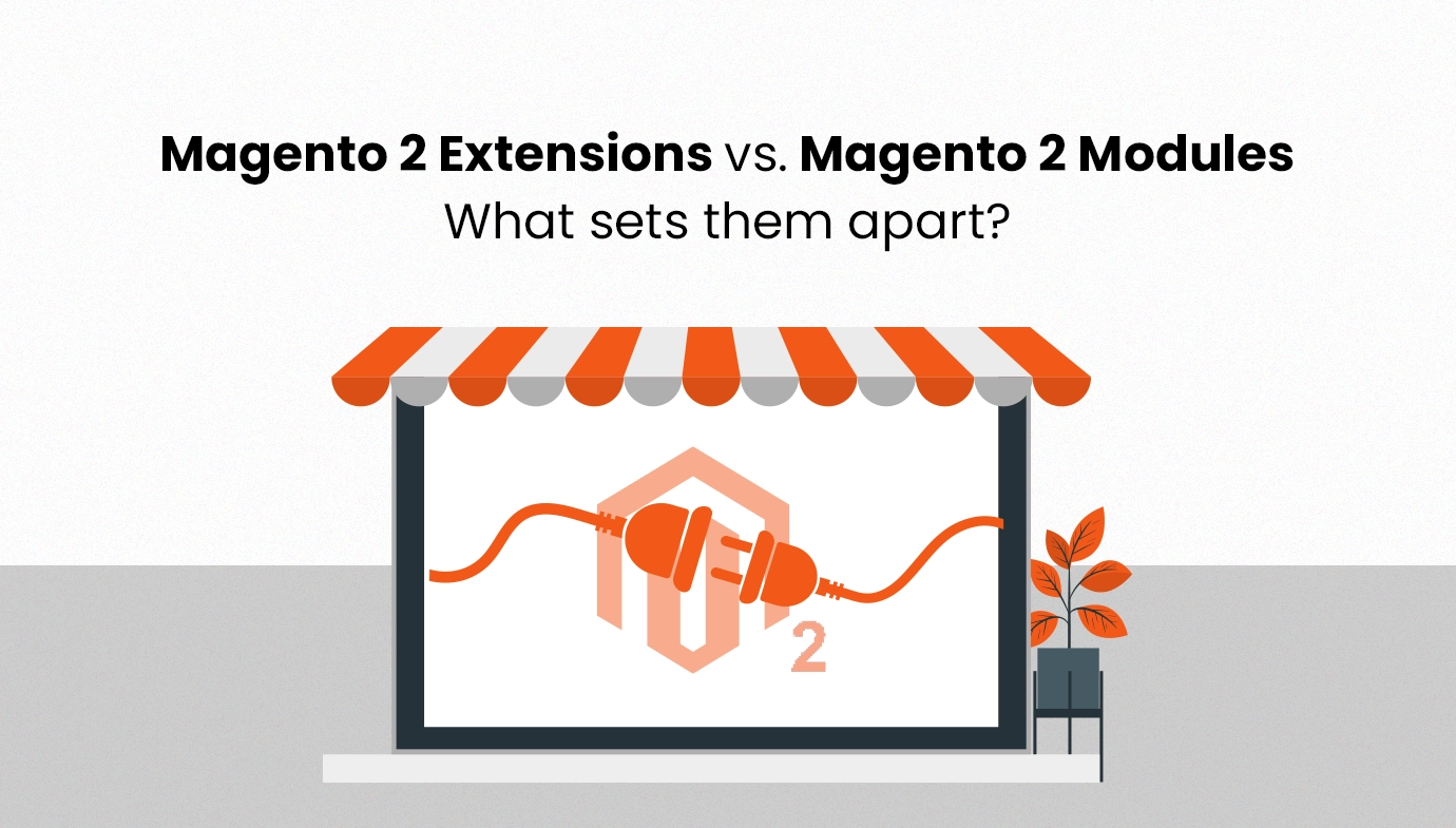 Magento 2 Extensions vs. Magento 2 Modules – What Sets Them Apart?