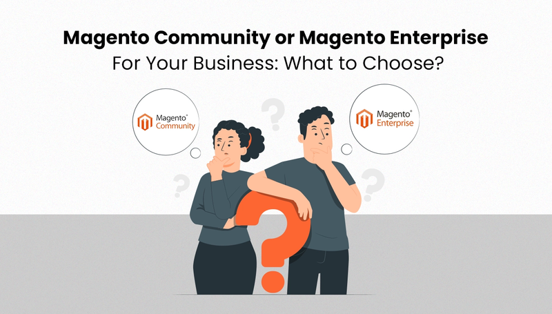 Magento Community or Magento Enterprise for Your Business: What to Choose?