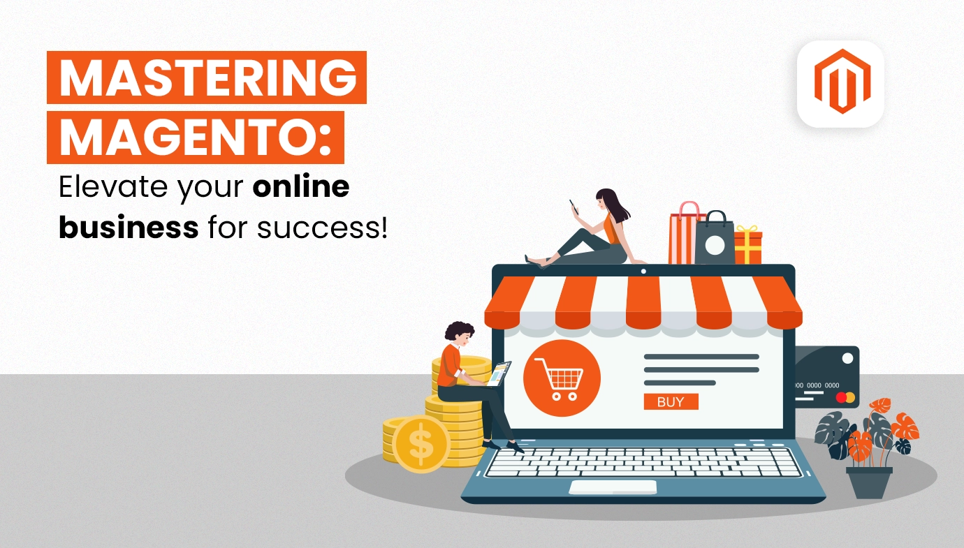 Mastering Magento: Elevate Your Online Business for Success!